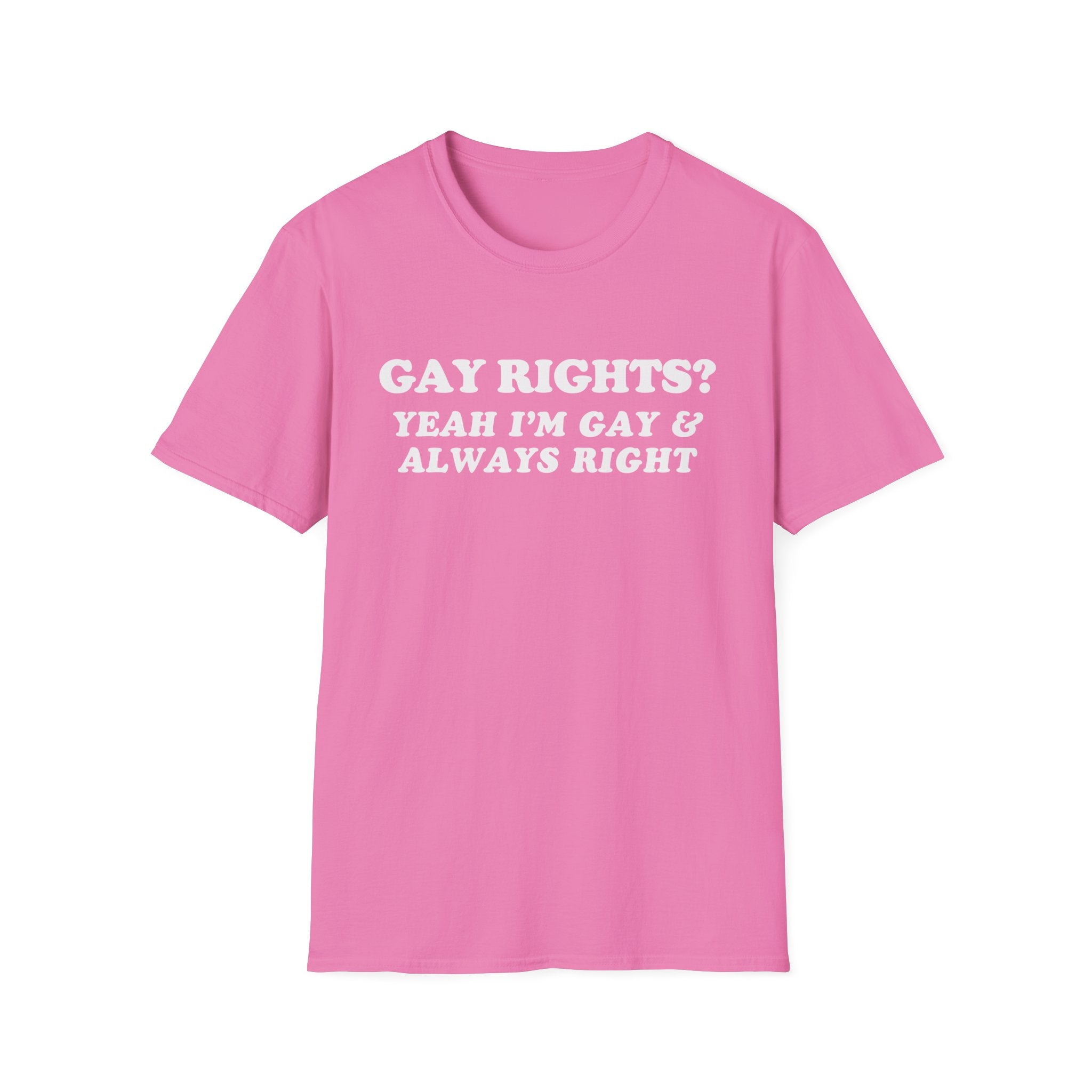 GAY RIGHTS? YEAH I'M GAY & ALWAYS RIGHT
