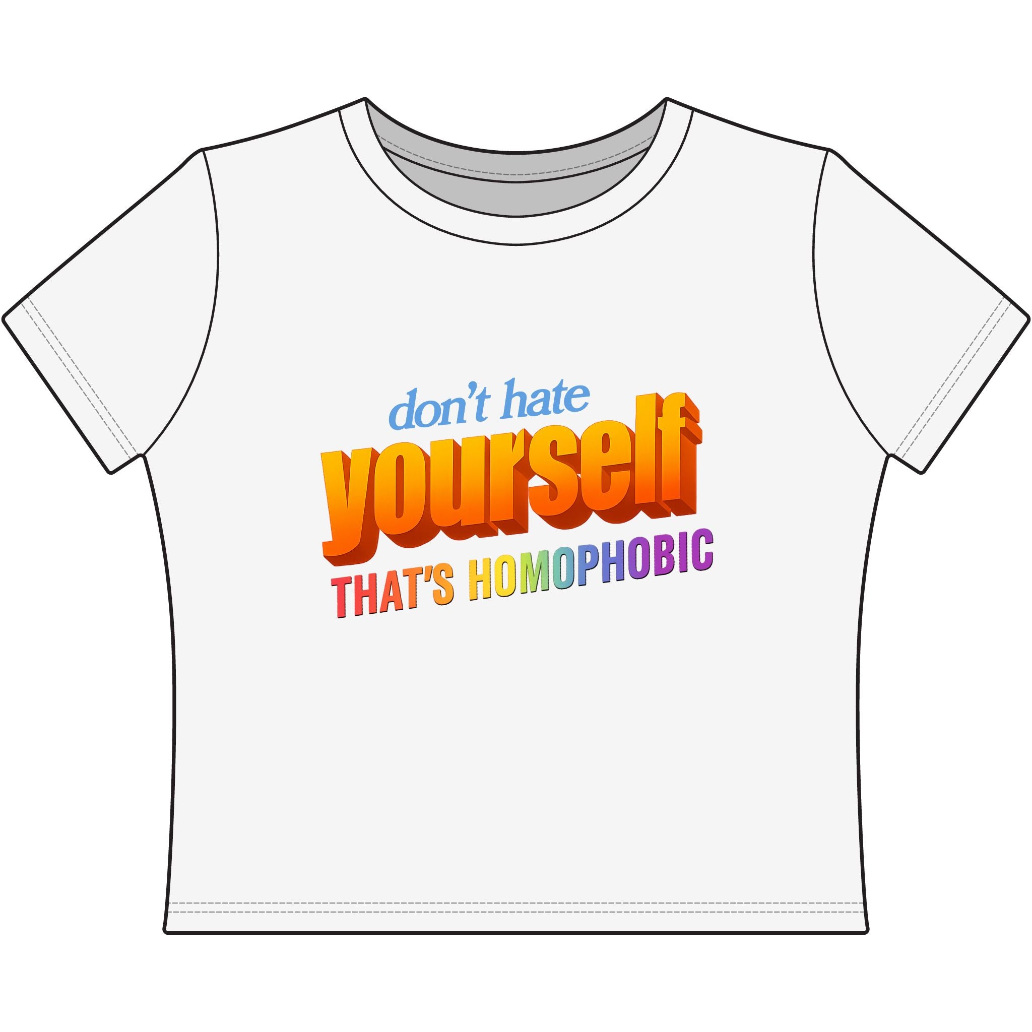 don't hate yourself THAT'S HOMOPHOBIC