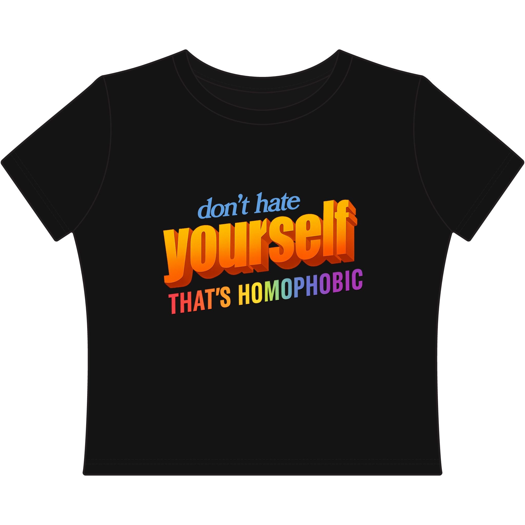 don't hate yourself THAT'S HOMOPHOBIC