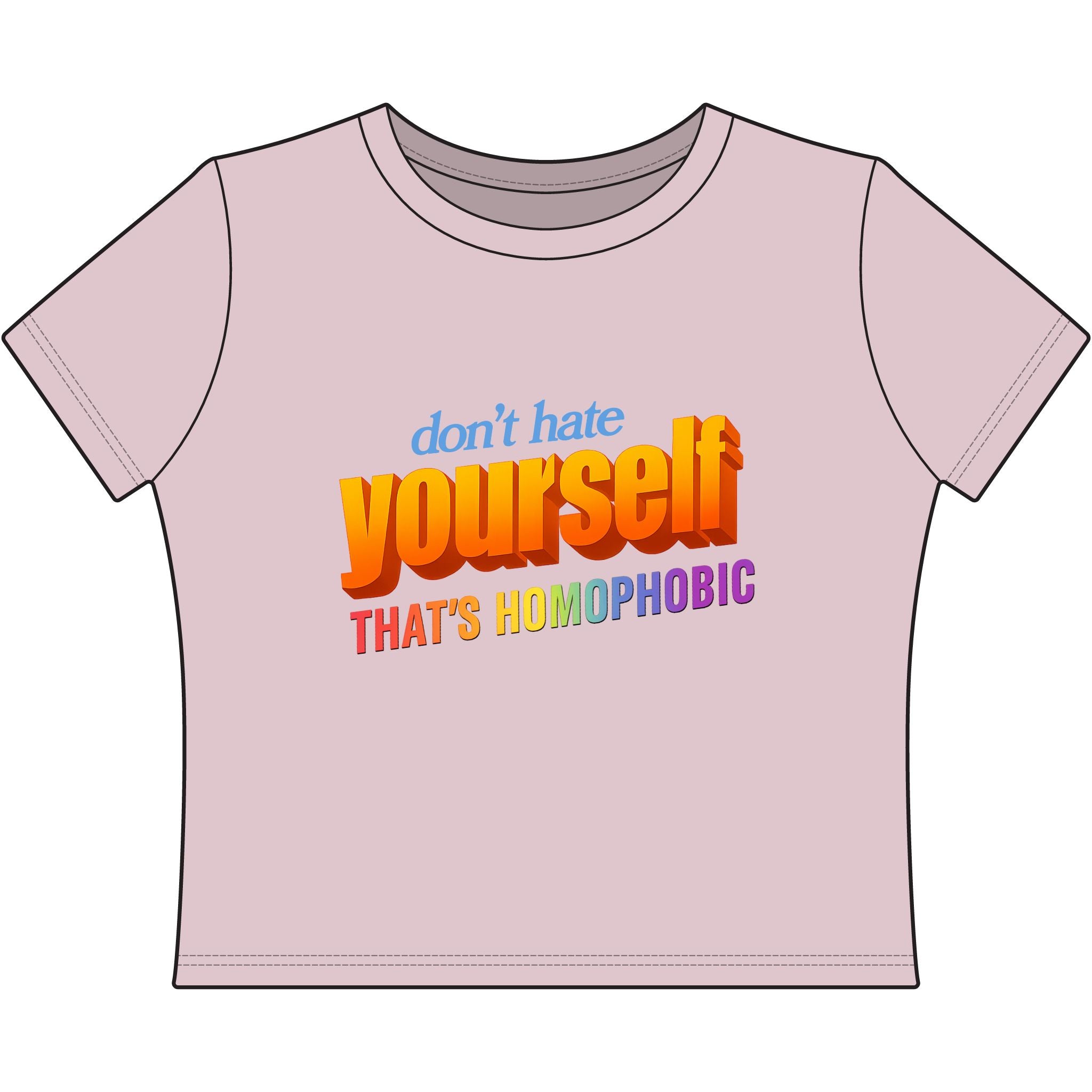 don't hate yourself THAT'S HOMOPHOBIC