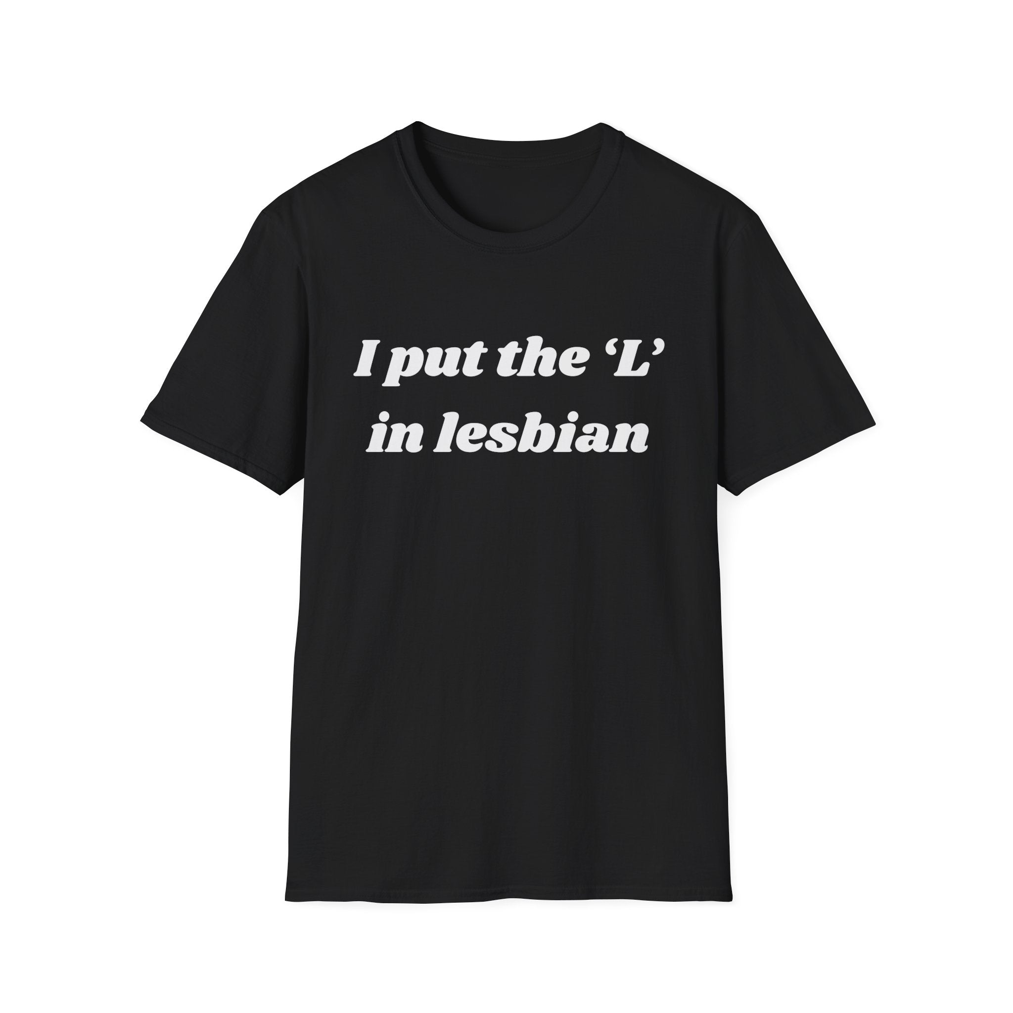 I put the 'L' in Lesbian