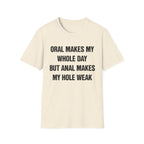 ORAL MAKES MY WHOLE DAY BUT ANAL MAKES MY HOLE WEAK