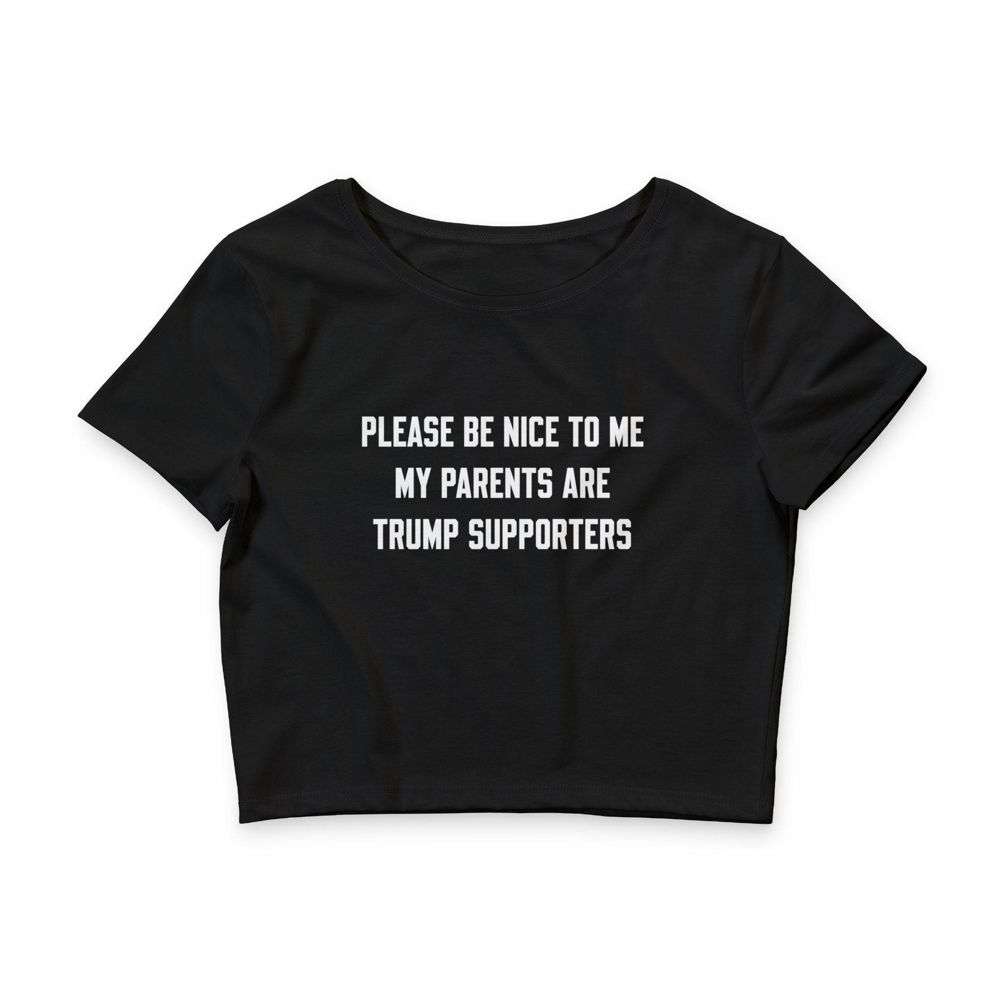 PLEASE BE NICE TO ME MY PARENTS ARE TRUMP SUPPORTERS