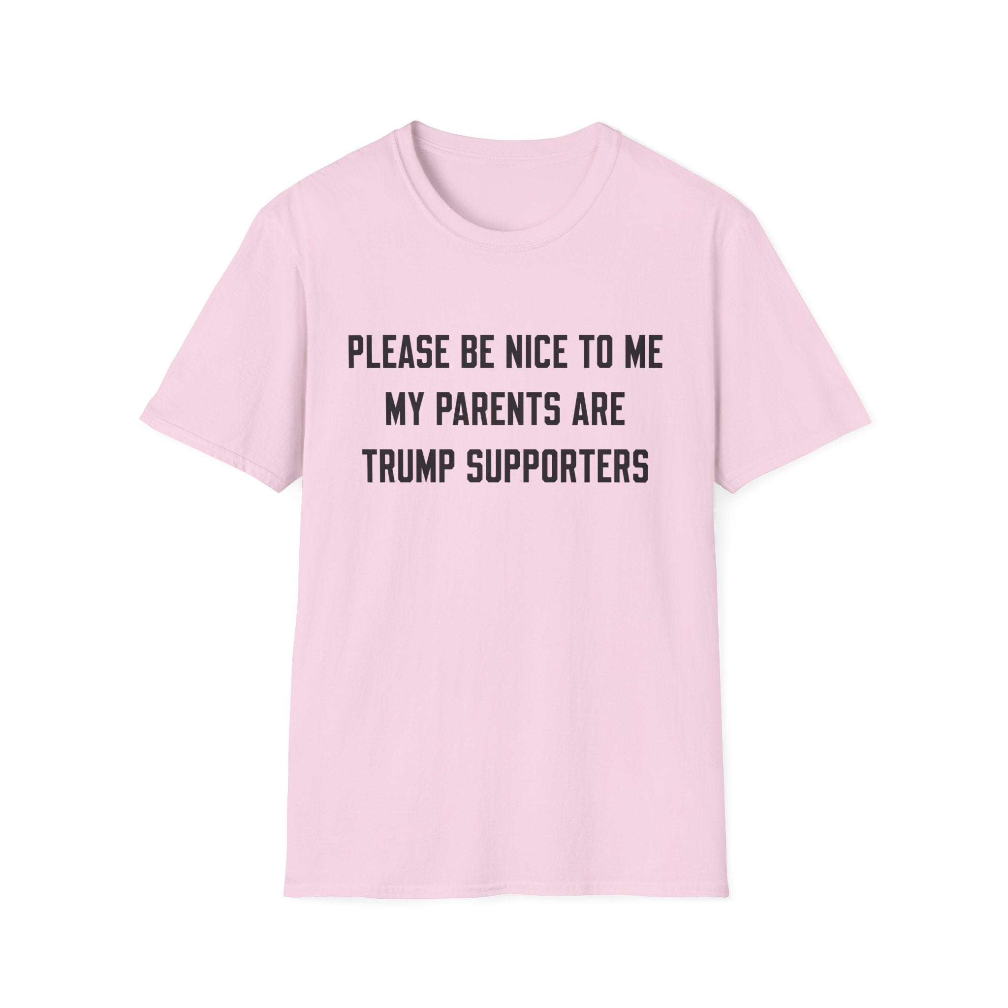 PLEASE BE NICE TO ME MY PARENTS ARE TRUMP SUPPORTERS