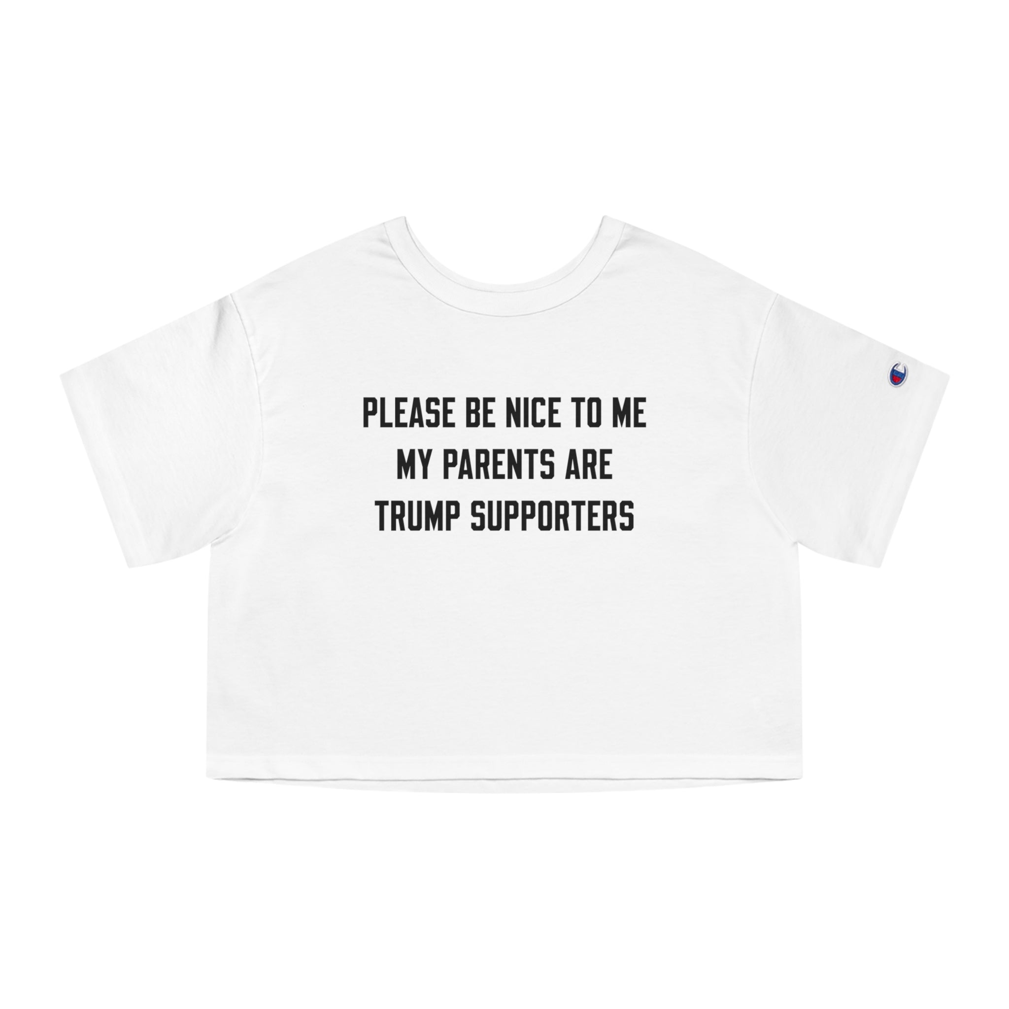 PLEASE BE NICE TO ME MY PARENTS ARE TRUMP SUPPORTERS
