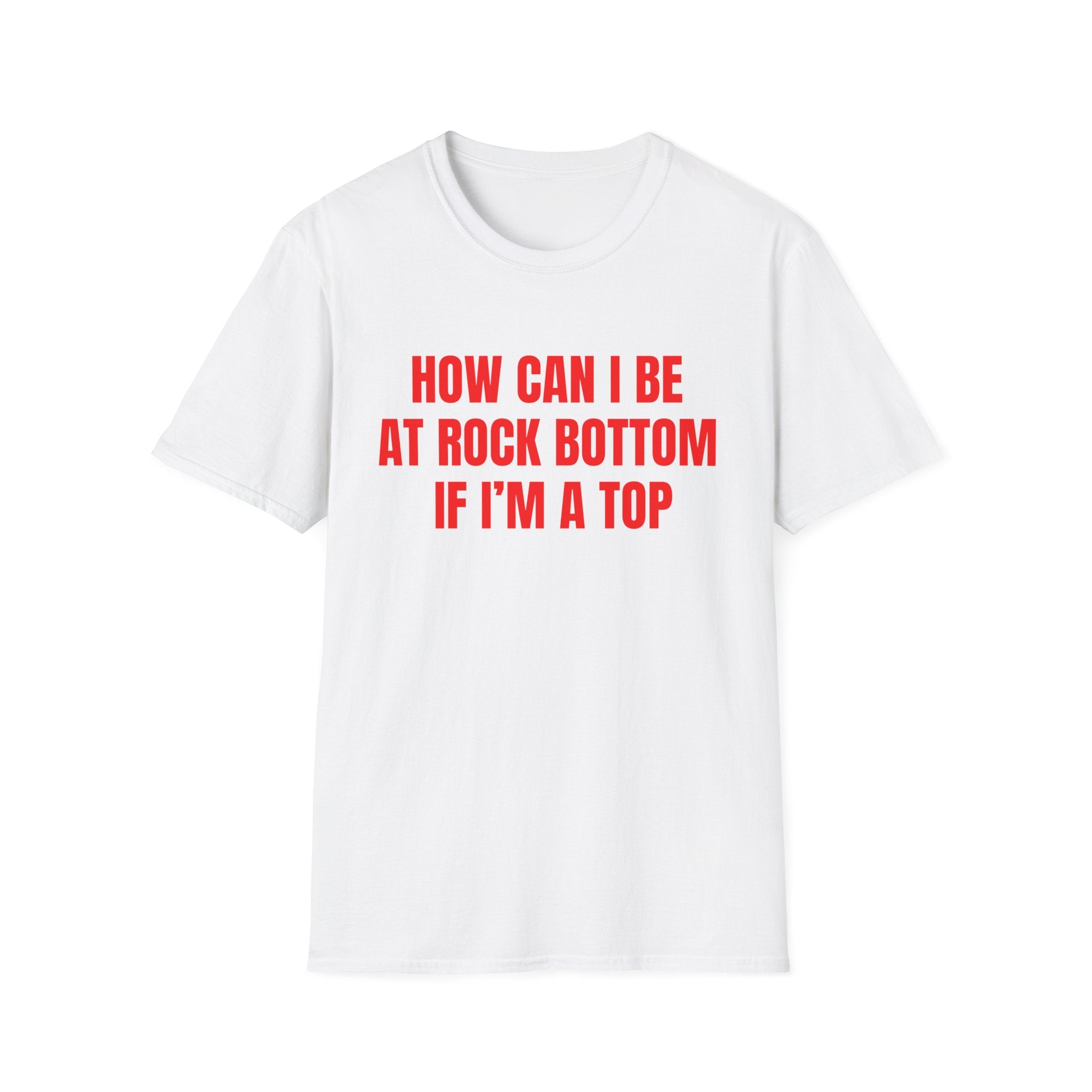 HOW CAN I BE AT ROCK BOTTOM IF I'M A TOP