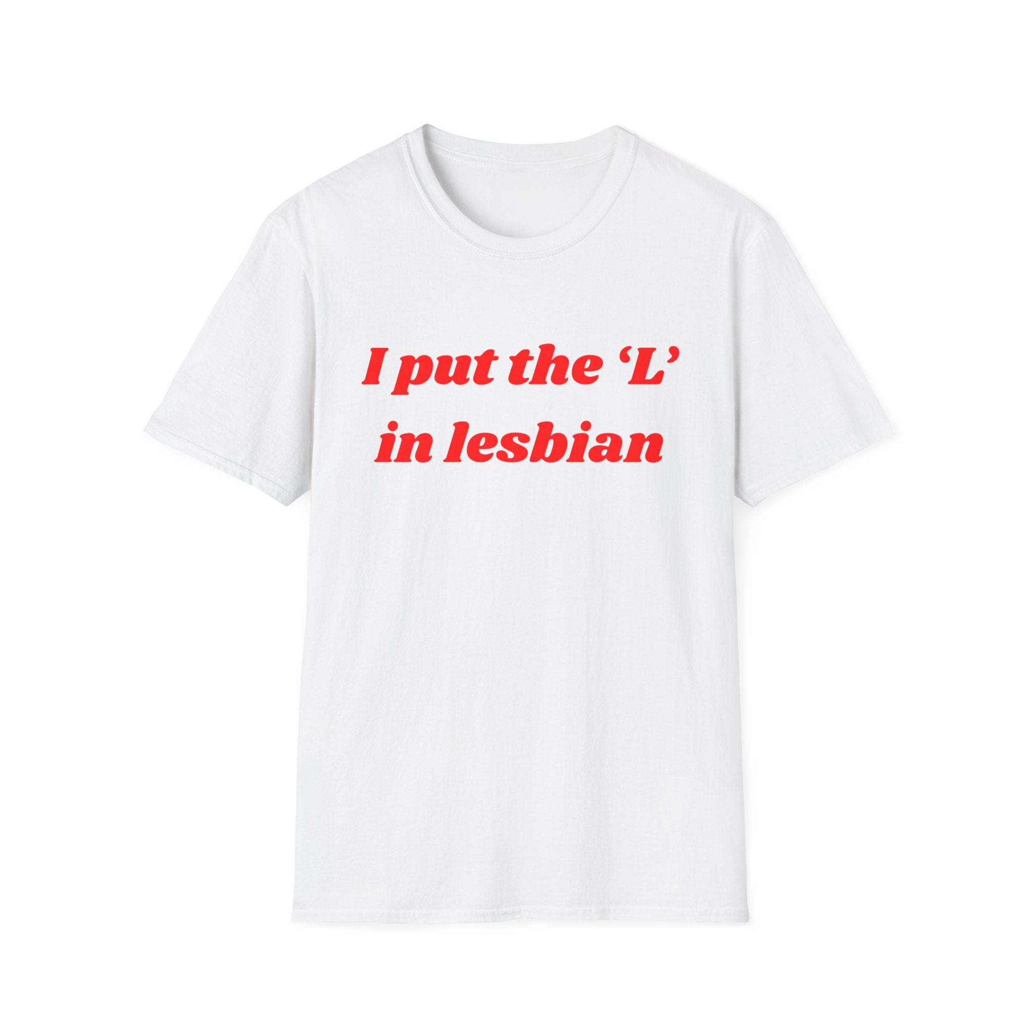 I put the 'L' in Lesbian