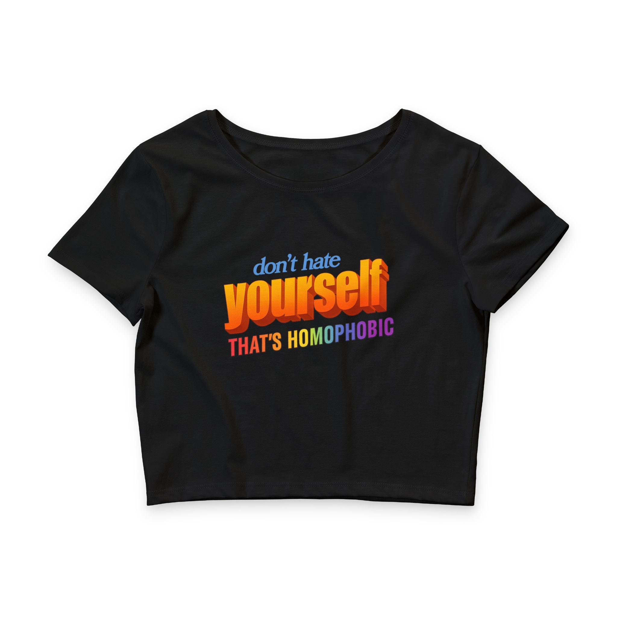 don't hate yourself THAT'S HOMOPHOBIC