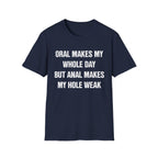 ORAL MAKES MY WHOLE DAY BUT ANAL MAKES MY HOLE WEAK
