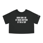 HOW CAN I BE AT ROCK BOTTOM IF I'M A TOP