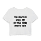 ORAL MAKES MY WHOLE DAY BUT ANAL MAKES MY HOLE WEAK