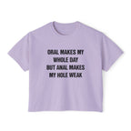 ORAL MAKES MY WHOLE DAY BUT ANAL MAKES MY HOLE WEAK