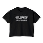 GAY RIGHTS? YEAH I'M GAY & ALWAYS RIGHT