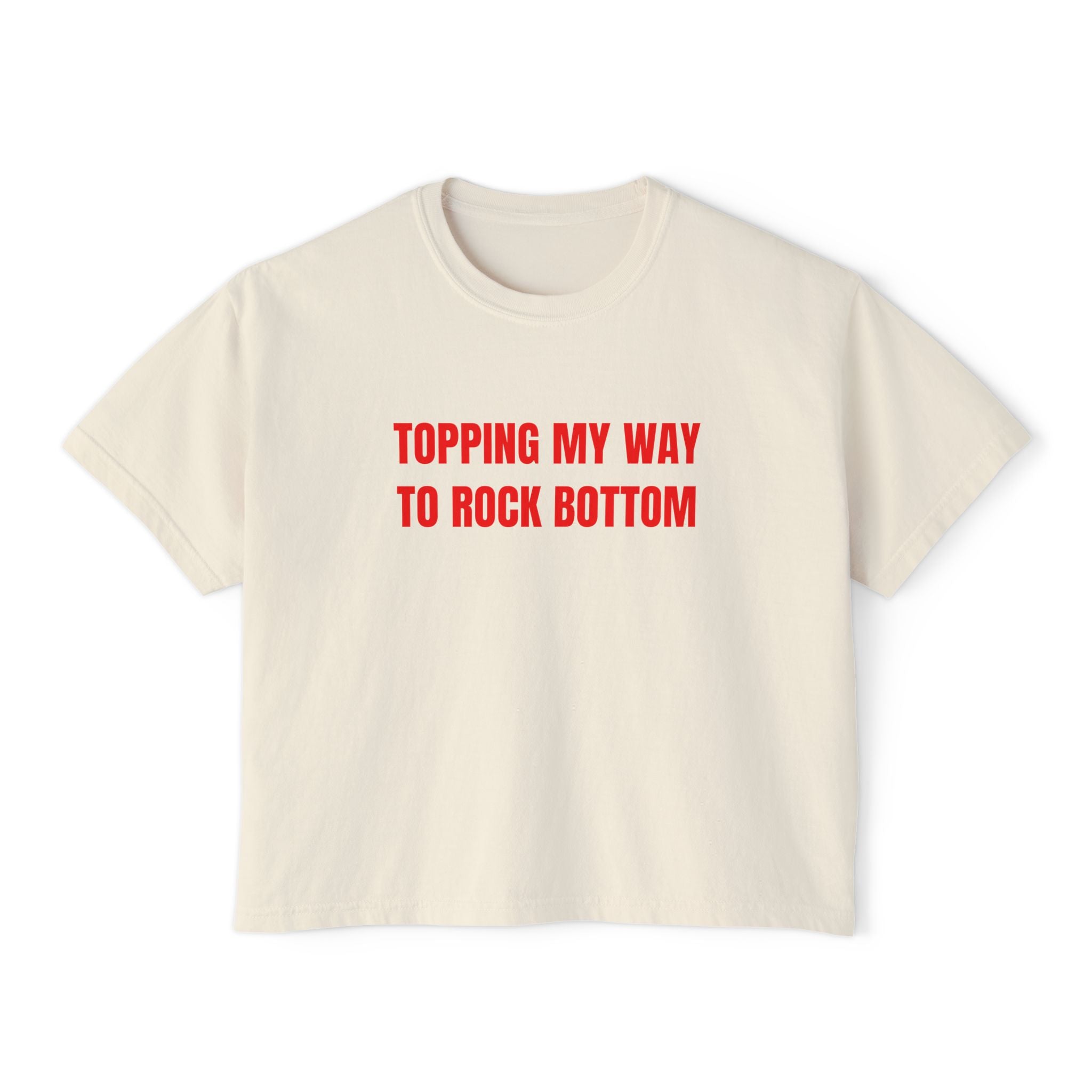 TOPPING MY WAY TO ROCK BOTTOM