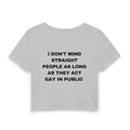I DON'T MIND STRAIGHT PEOPLE AS LONG AS THEY ACT GAY IN PUBLIC