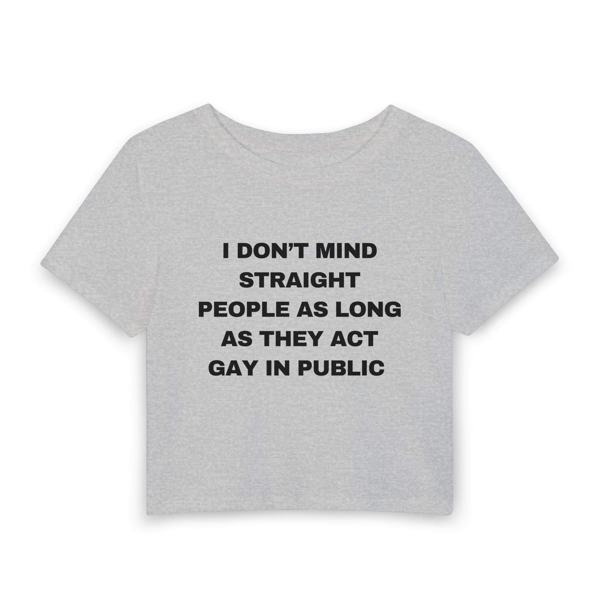 I DON'T MIND STRAIGHT PEOPLE AS LONG AS THEY ACT GAY IN PUBLIC
