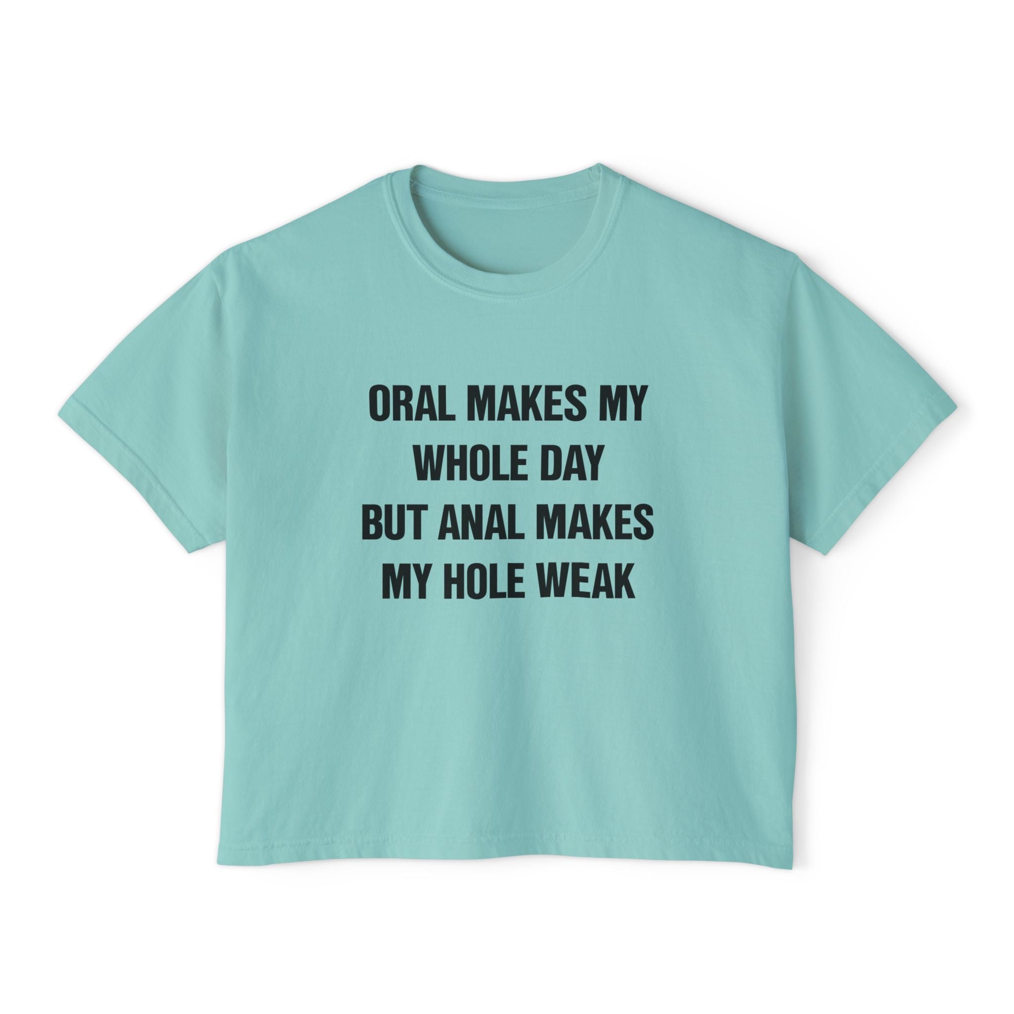 ORAL MAKES MY WHOLE DAY BUT ANAL MAKES MY HOLE WEAK