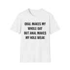 ORAL MAKES MY WHOLE DAY BUT ANAL MAKES MY HOLE WEAK