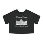 Of course I'm gay I went to Catholic School