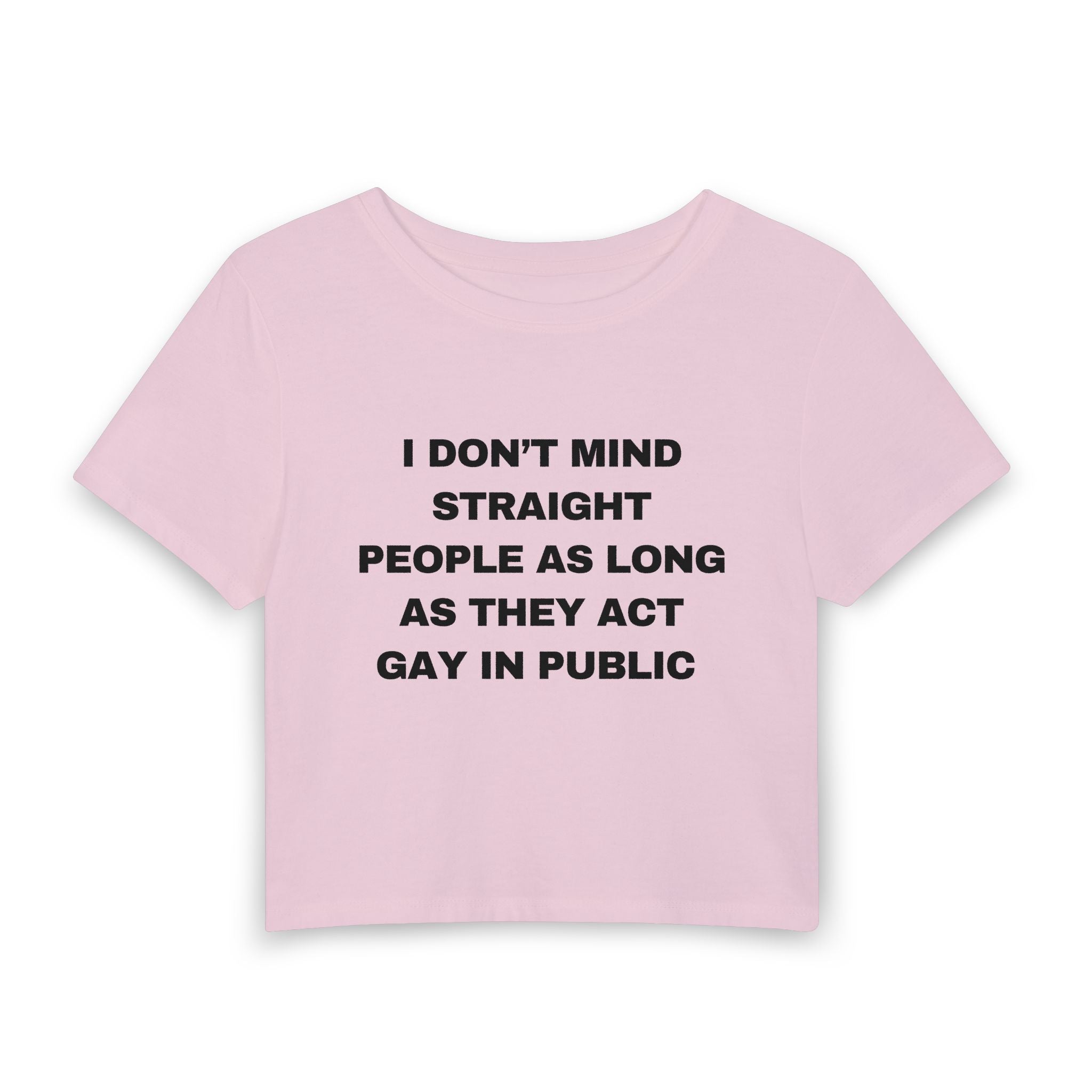 I DON'T MIND STRAIGHT PEOPLE AS LONG AS THEY ACT GAY IN PUBLIC