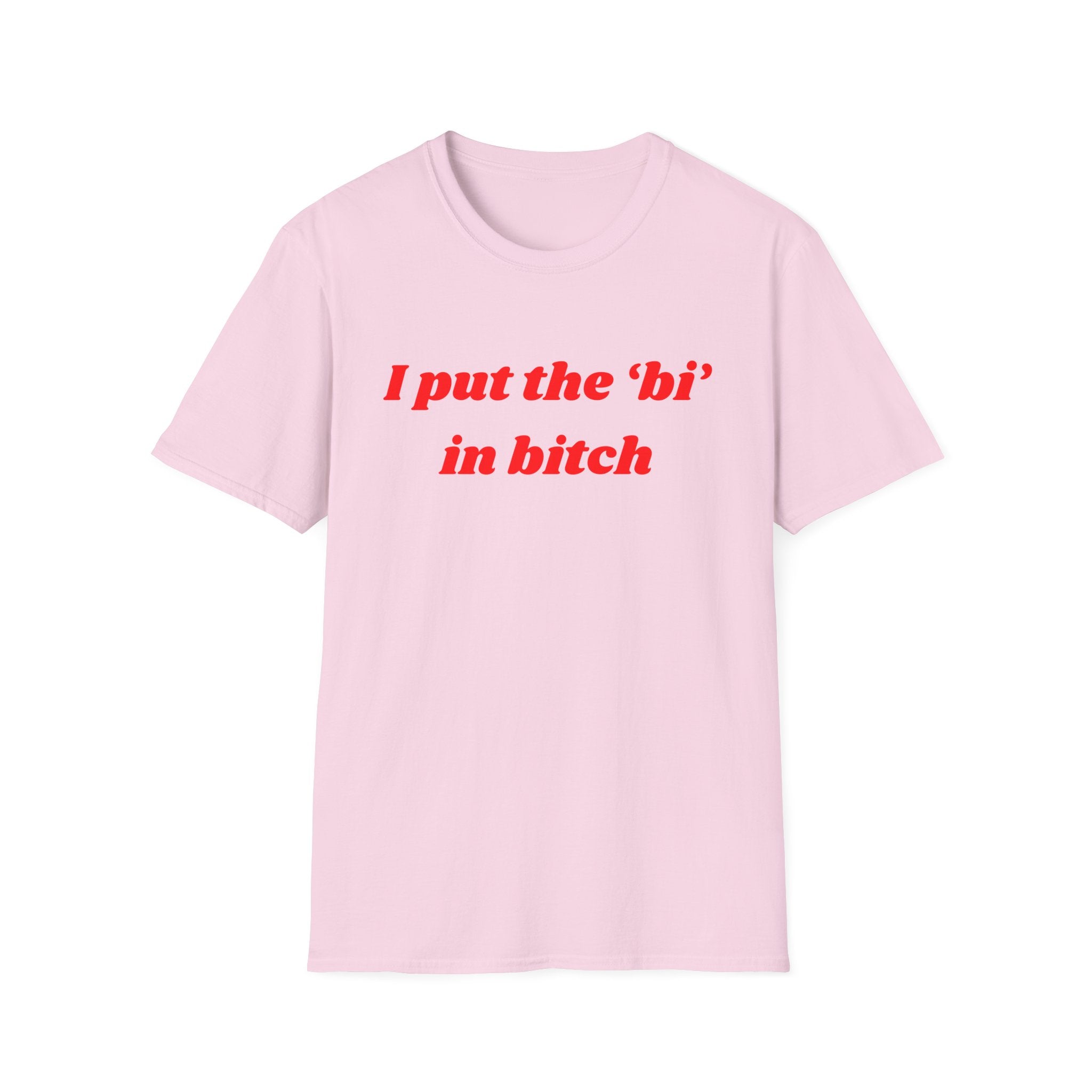 I put the 'bi' in bitch