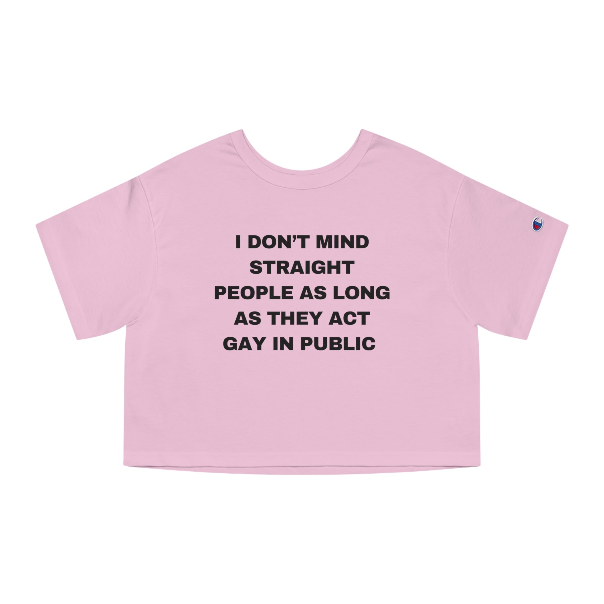I DON'T MIND STRAIGHT PEOPLE AS LONG AS THEY ACT GAY IN PUBLIC