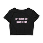 LIFE SUCKS BUT I SUCK BETTER