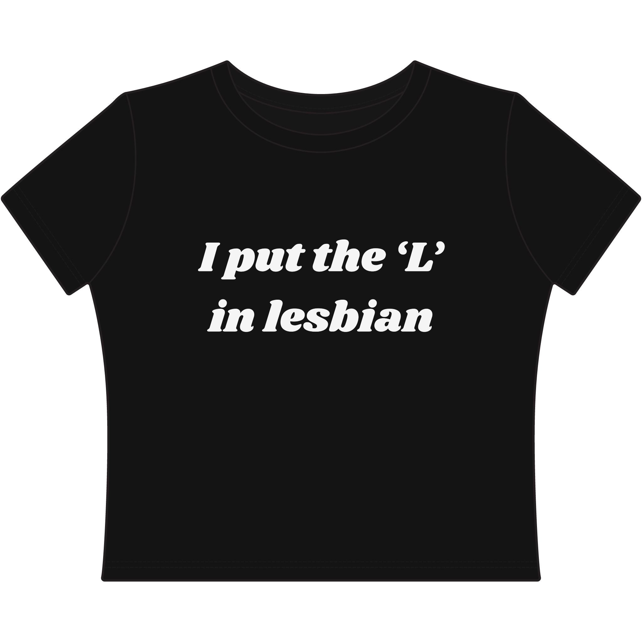 I put the 'L' in Lesbian