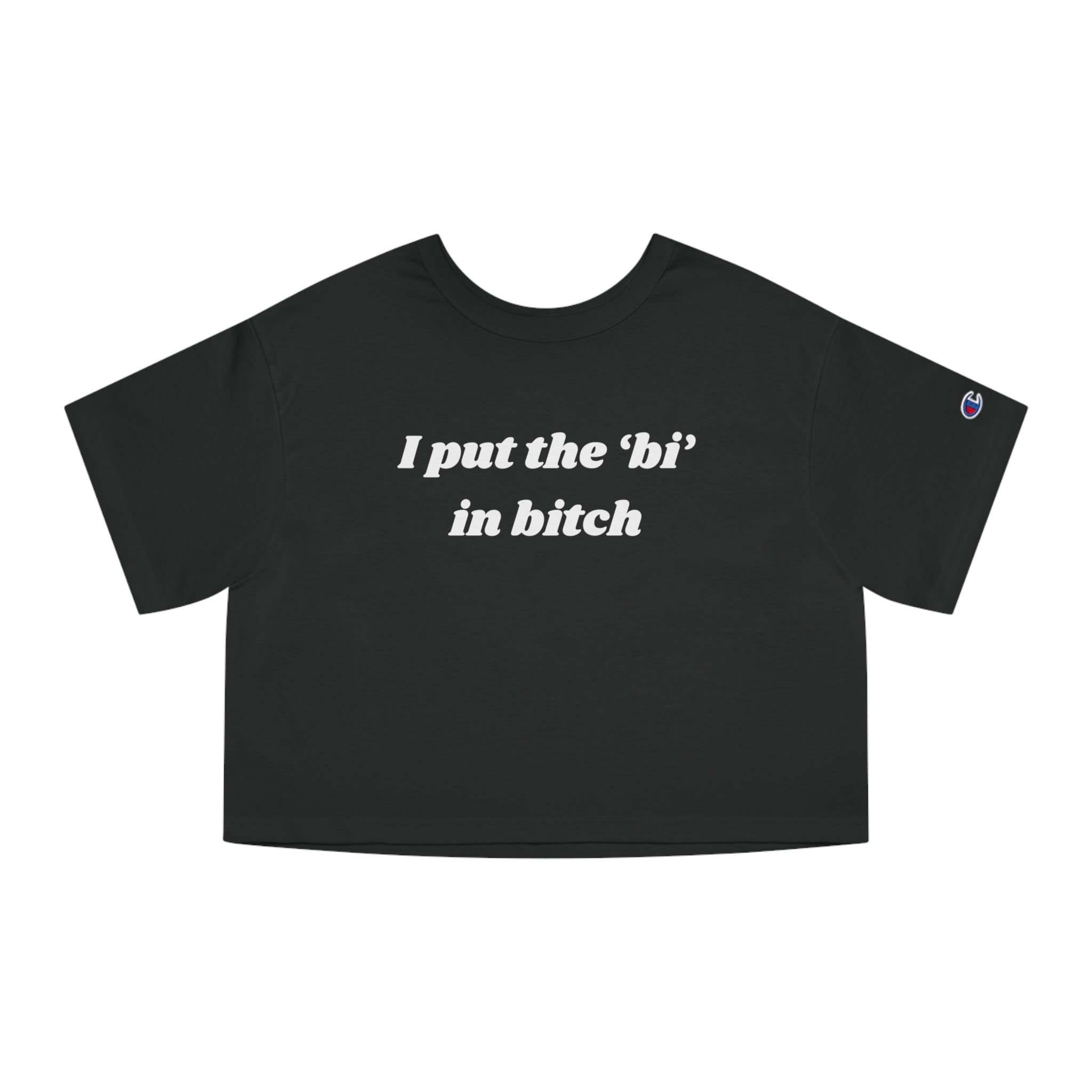 I put the 'bi' in bitch