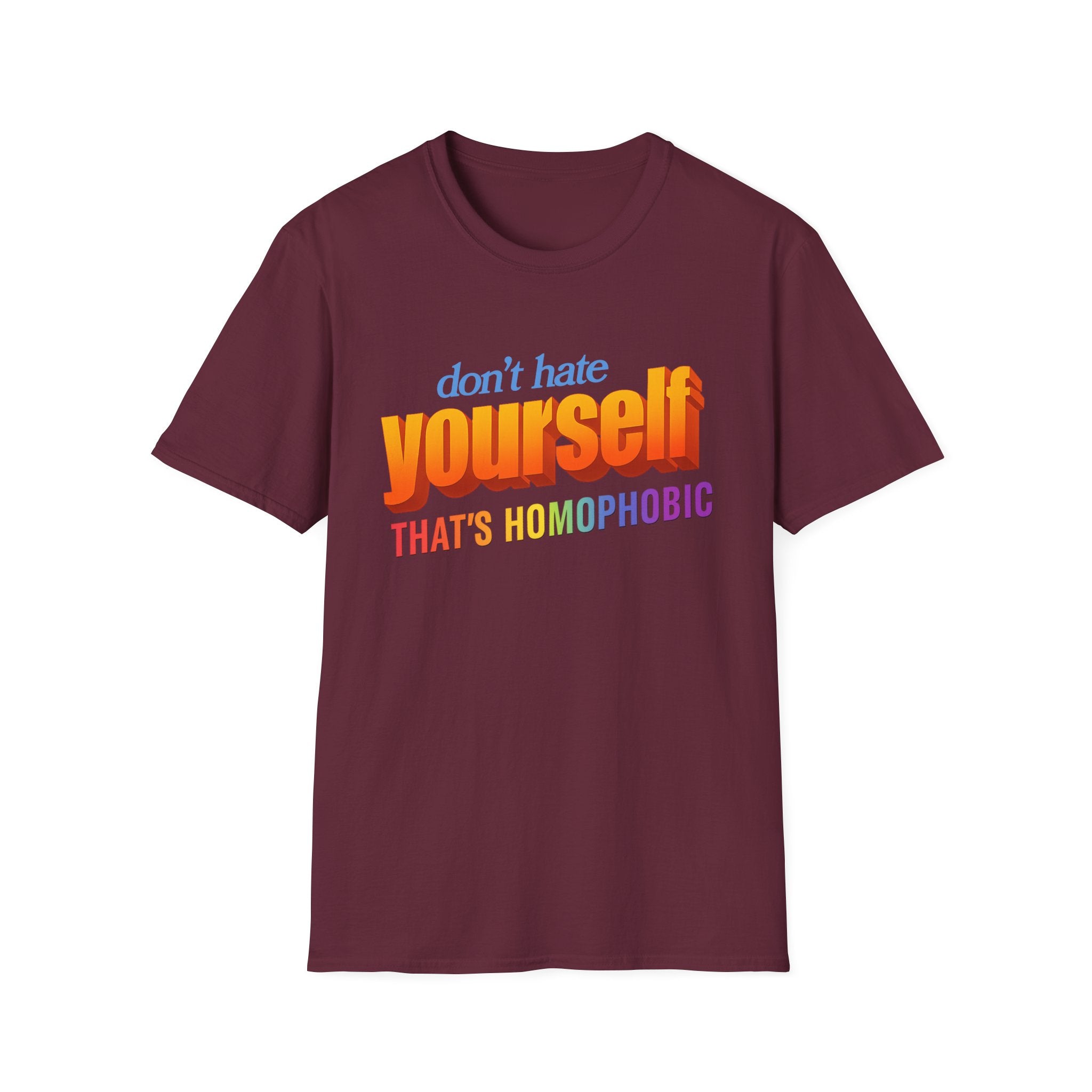 don't hate yourself THAT'S HOMOPHOBIC