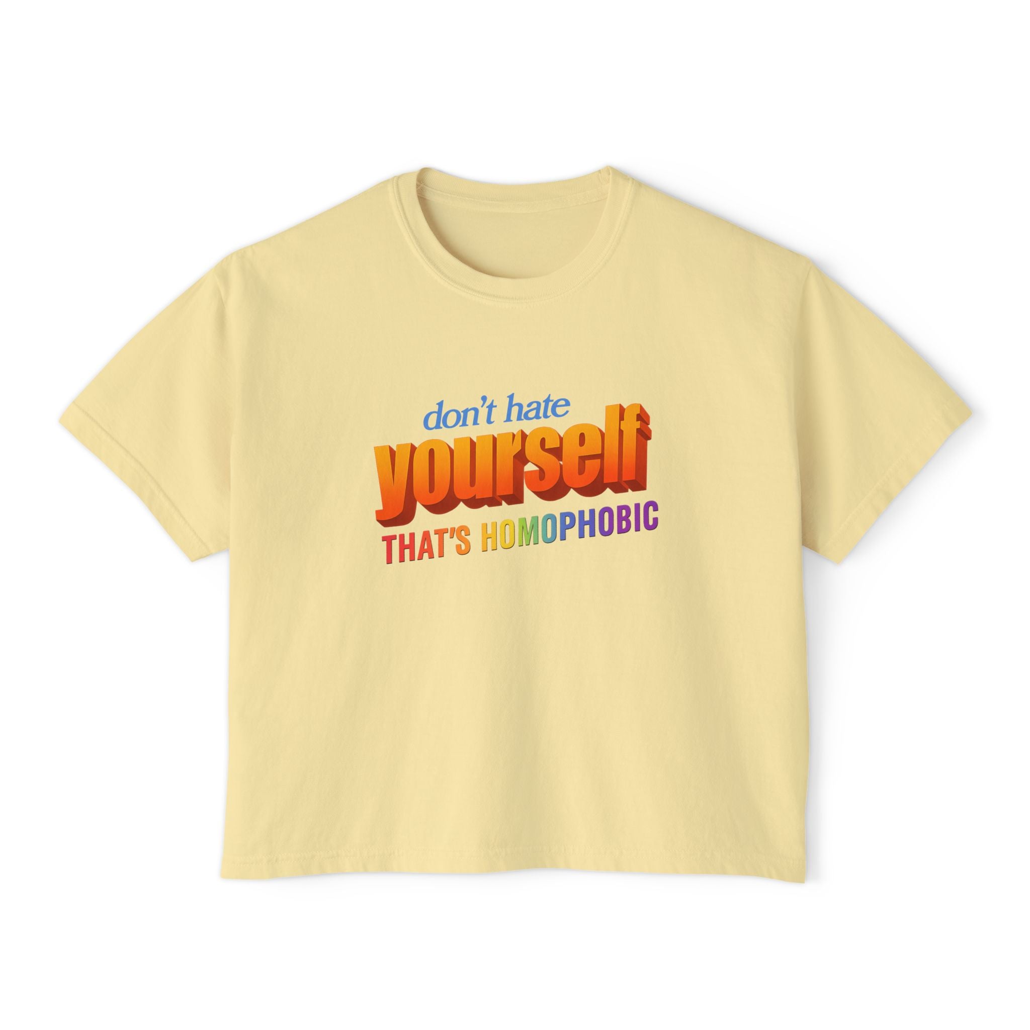don't hate yourself THAT'S HOMOPHOBIC