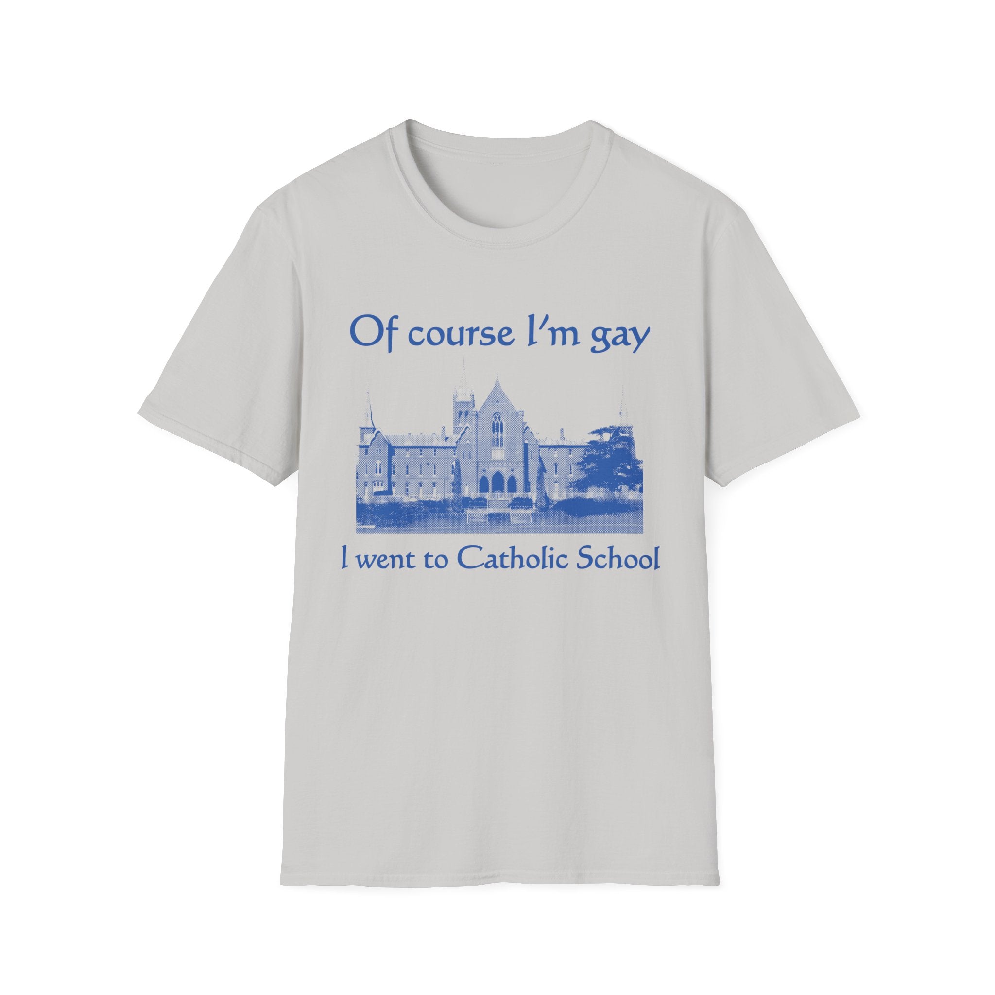 Of course I'm gay I went to Catholic School