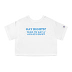 GAY RIGHTS? YEAH I'M GAY & ALWAYS RIGHT