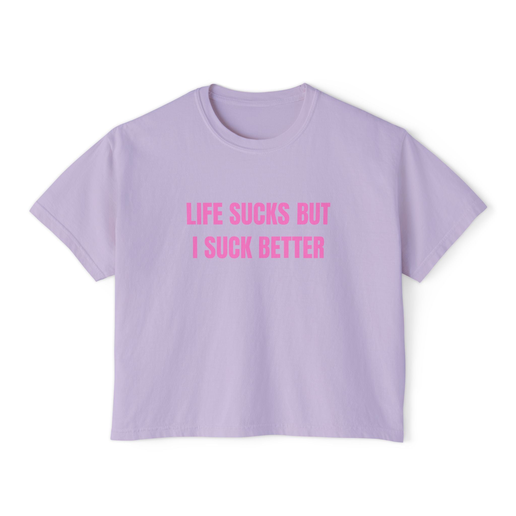 LIFE SUCKS BUT I SUCK BETTER