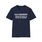 GAY RIGHTS? YEAH I'M GAY & ALWAYS RIGHT