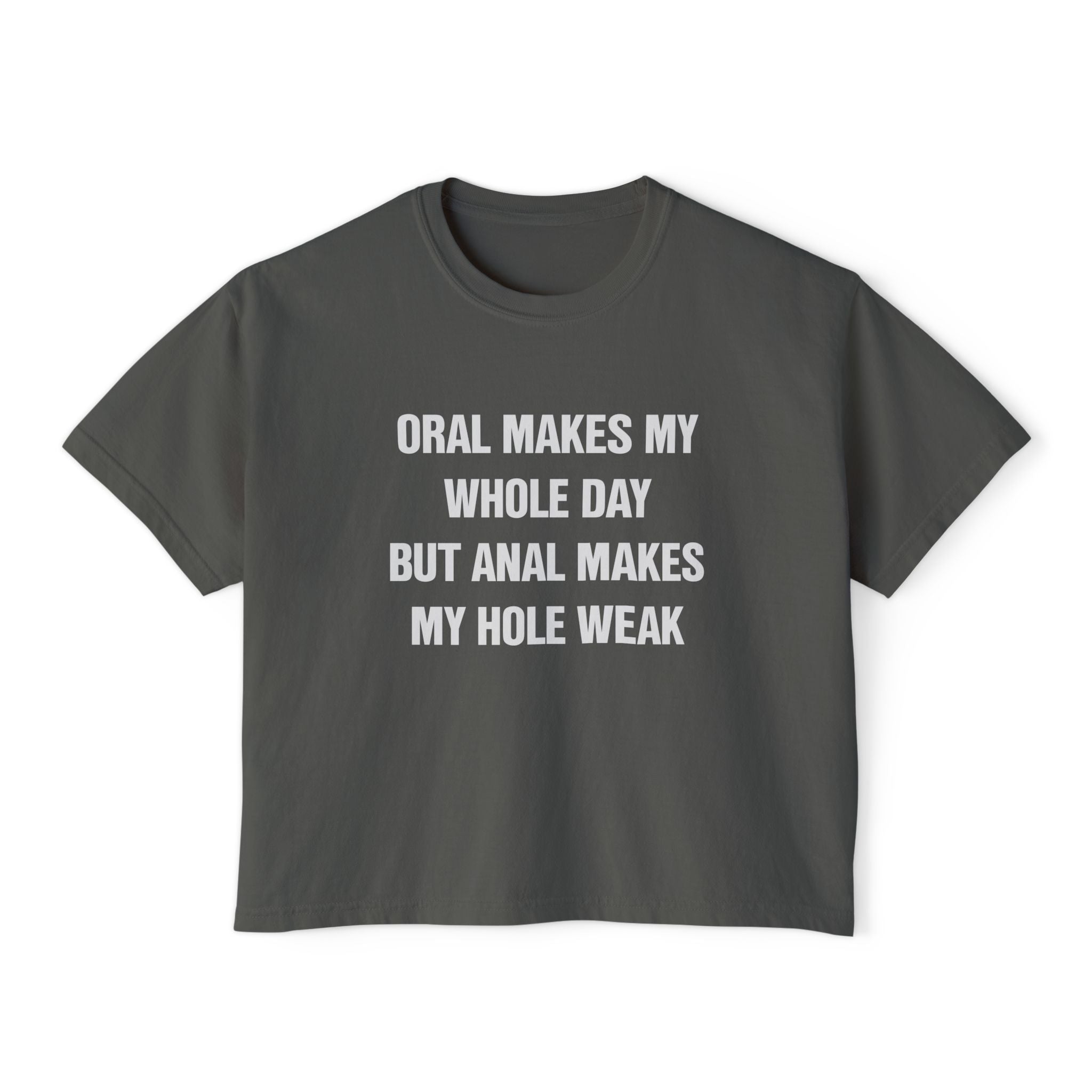 ORAL MAKES MY WHOLE DAY BUT ANAL MAKES MY HOLE WEAK