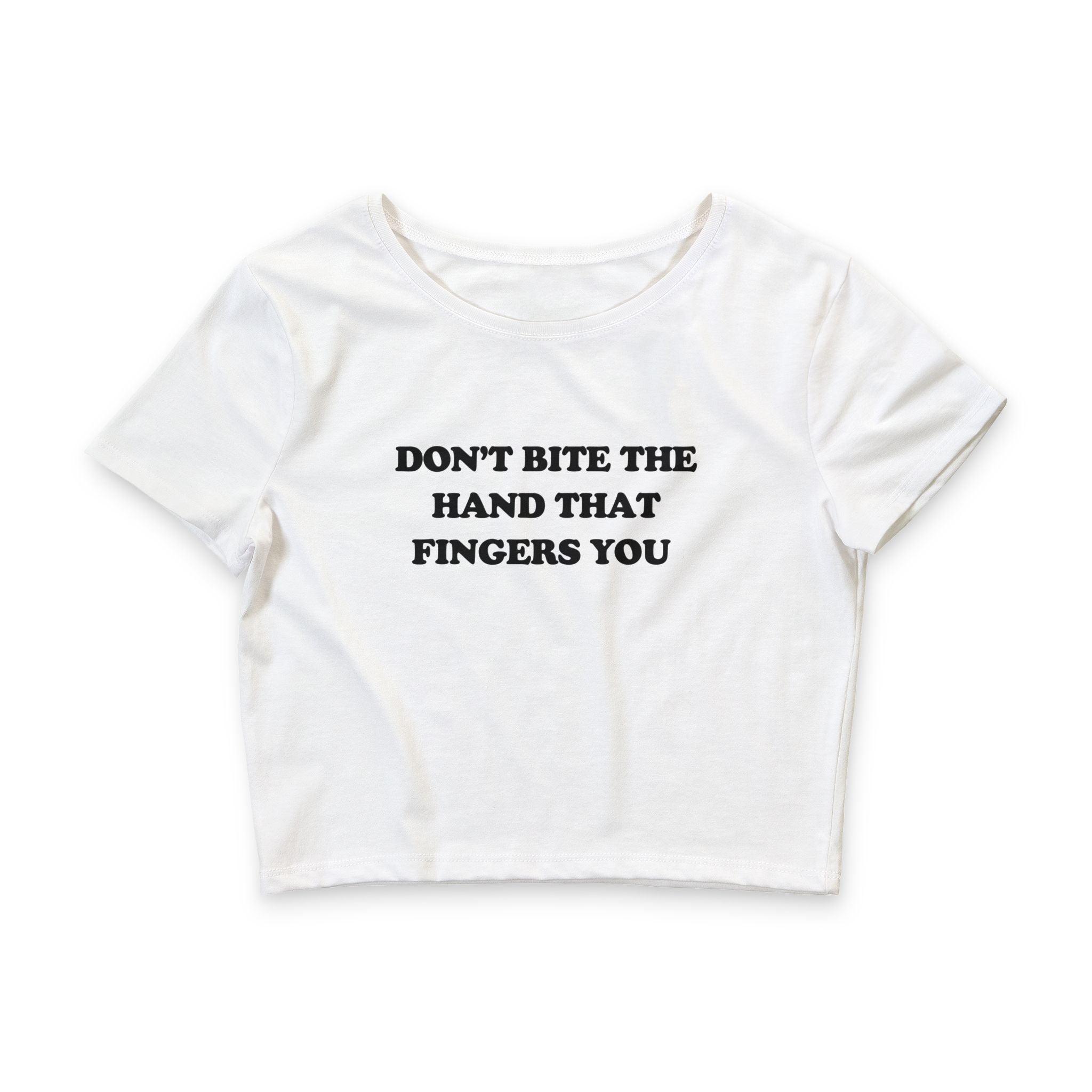 DON'T BITE THE HAND THAT FINGERS YOU