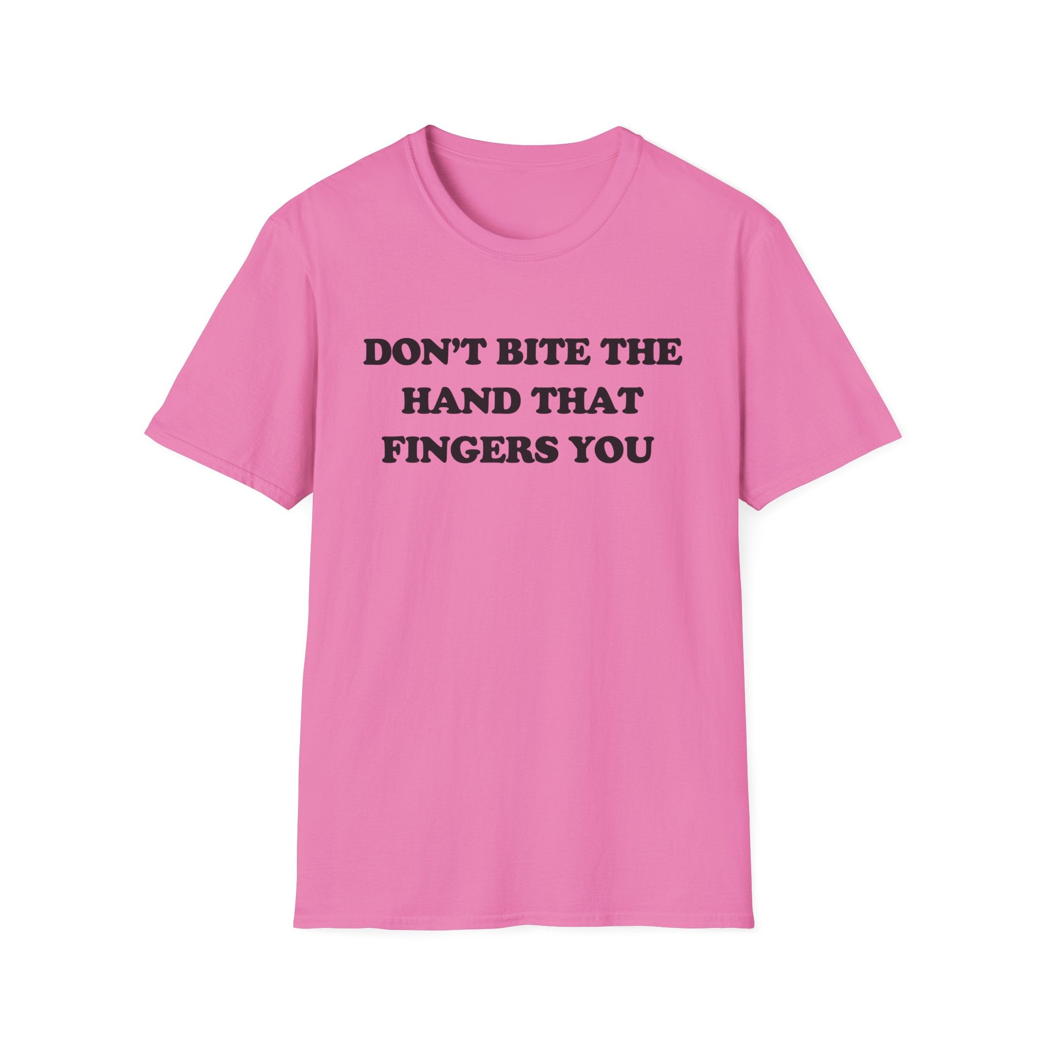 DON'T BITE THE HAND THAT FINGERS YOU
