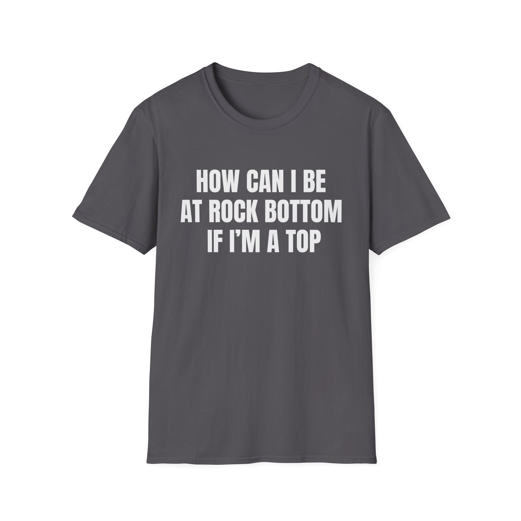 HOW CAN I BE AT ROCK BOTTOM IF I'M A TOP