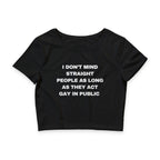 I DON'T MIND STRAIGHT PEOPLE AS LONG AS THEY ACT GAY IN PUBLIC
