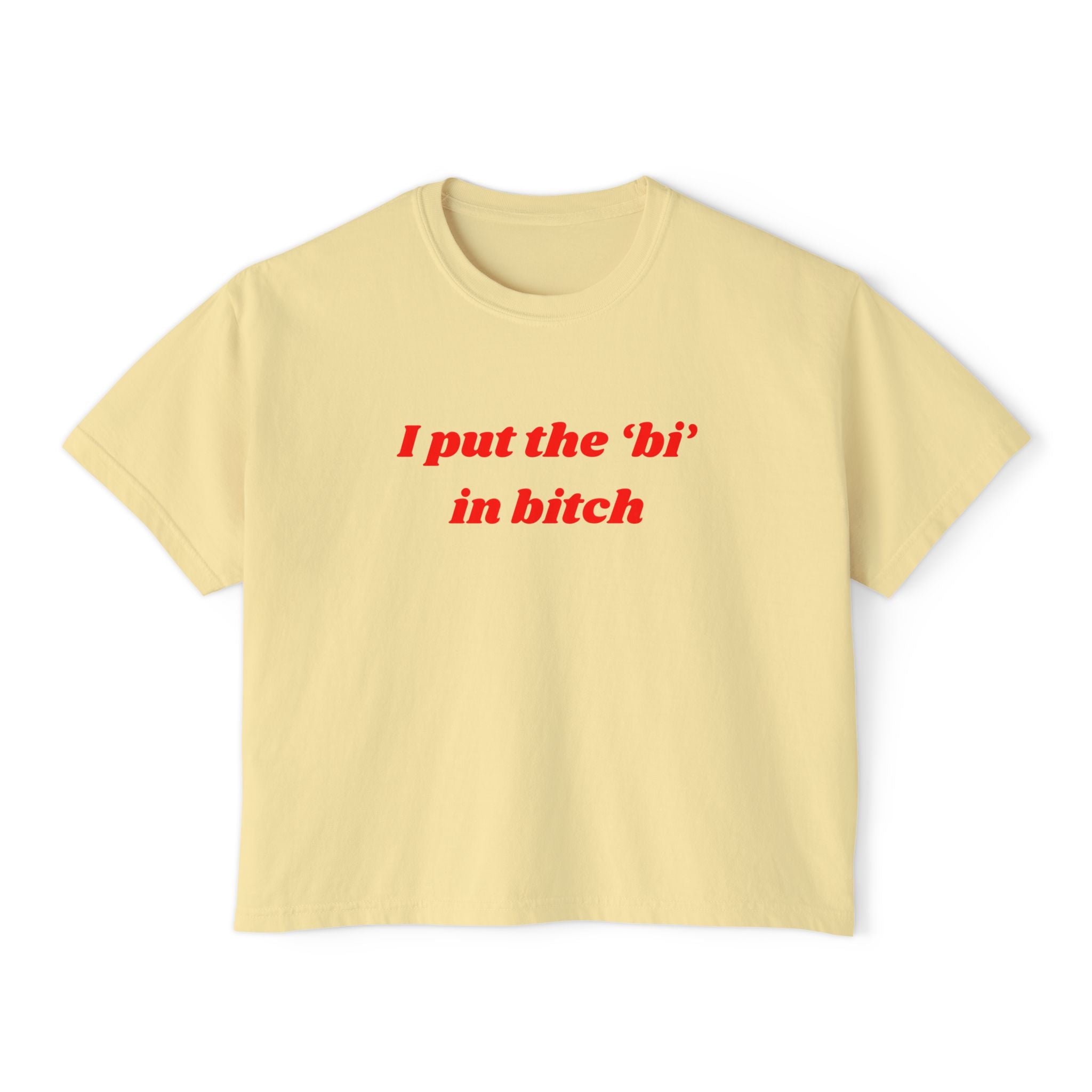 I put the 'bi' in bitch