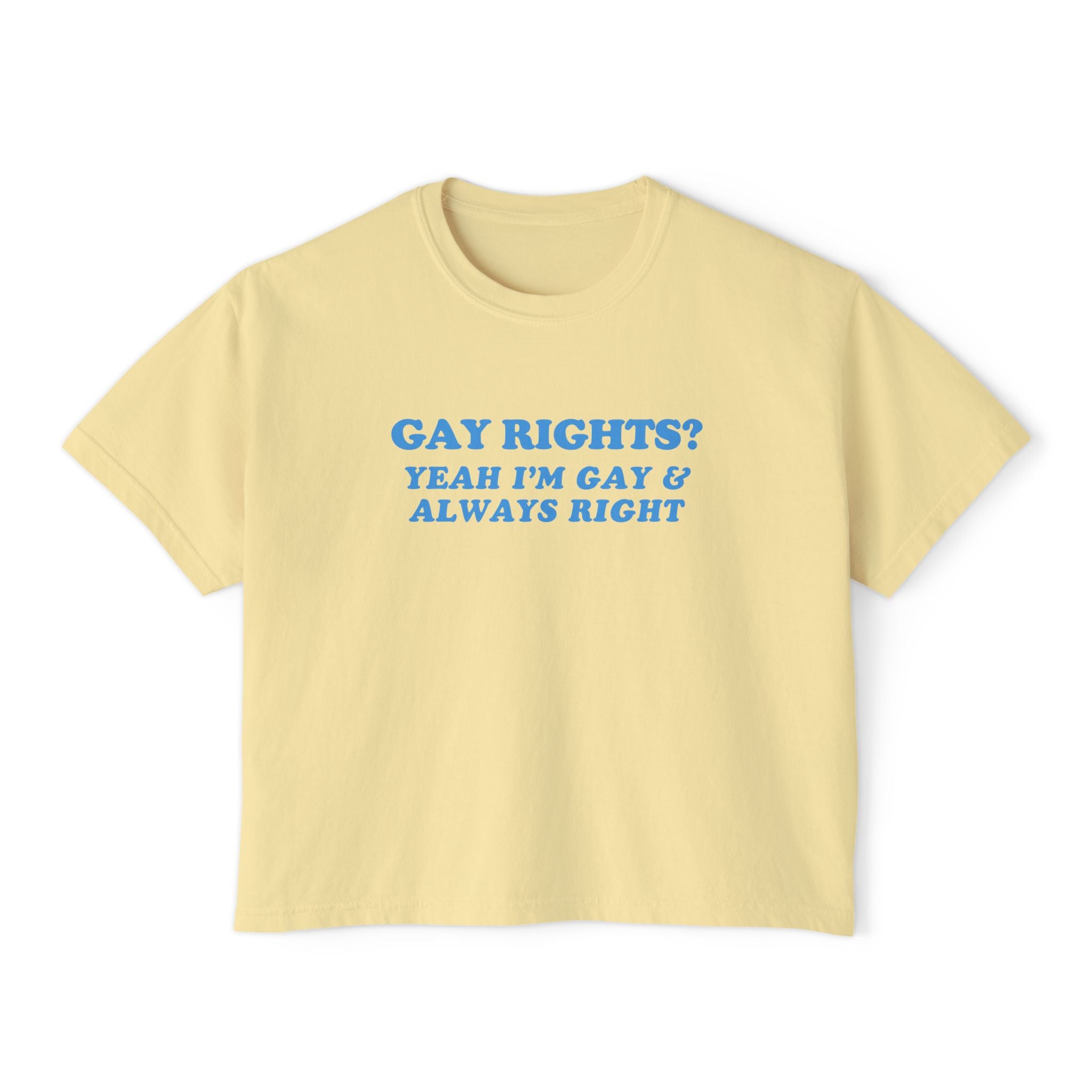 GAY RIGHTS? YEAH I'M GAY & ALWAYS RIGHT