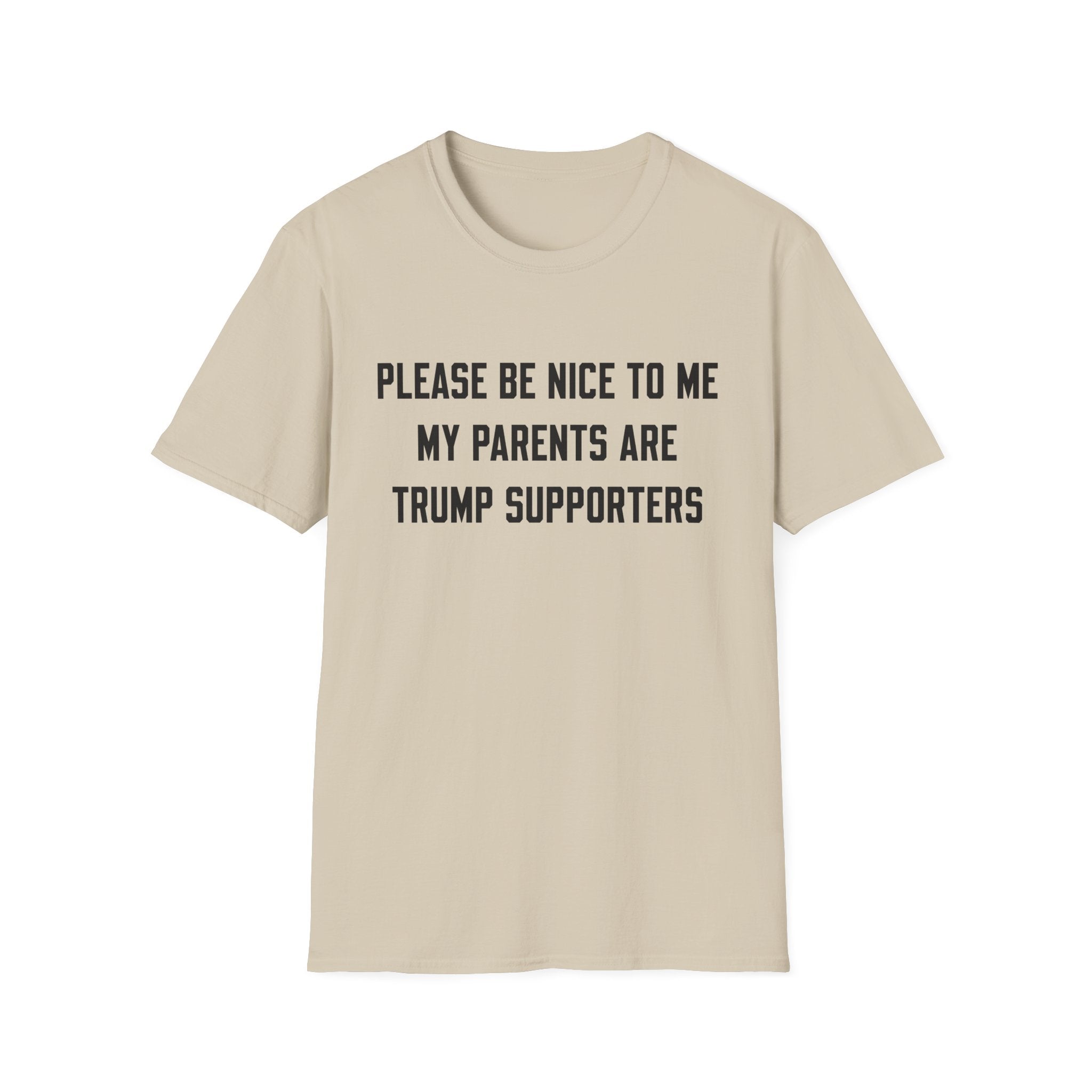 PLEASE BE NICE TO ME MY PARENTS ARE TRUMP SUPPORTERS