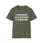 I SUPPORT GAY RIGHTS & WRONGS