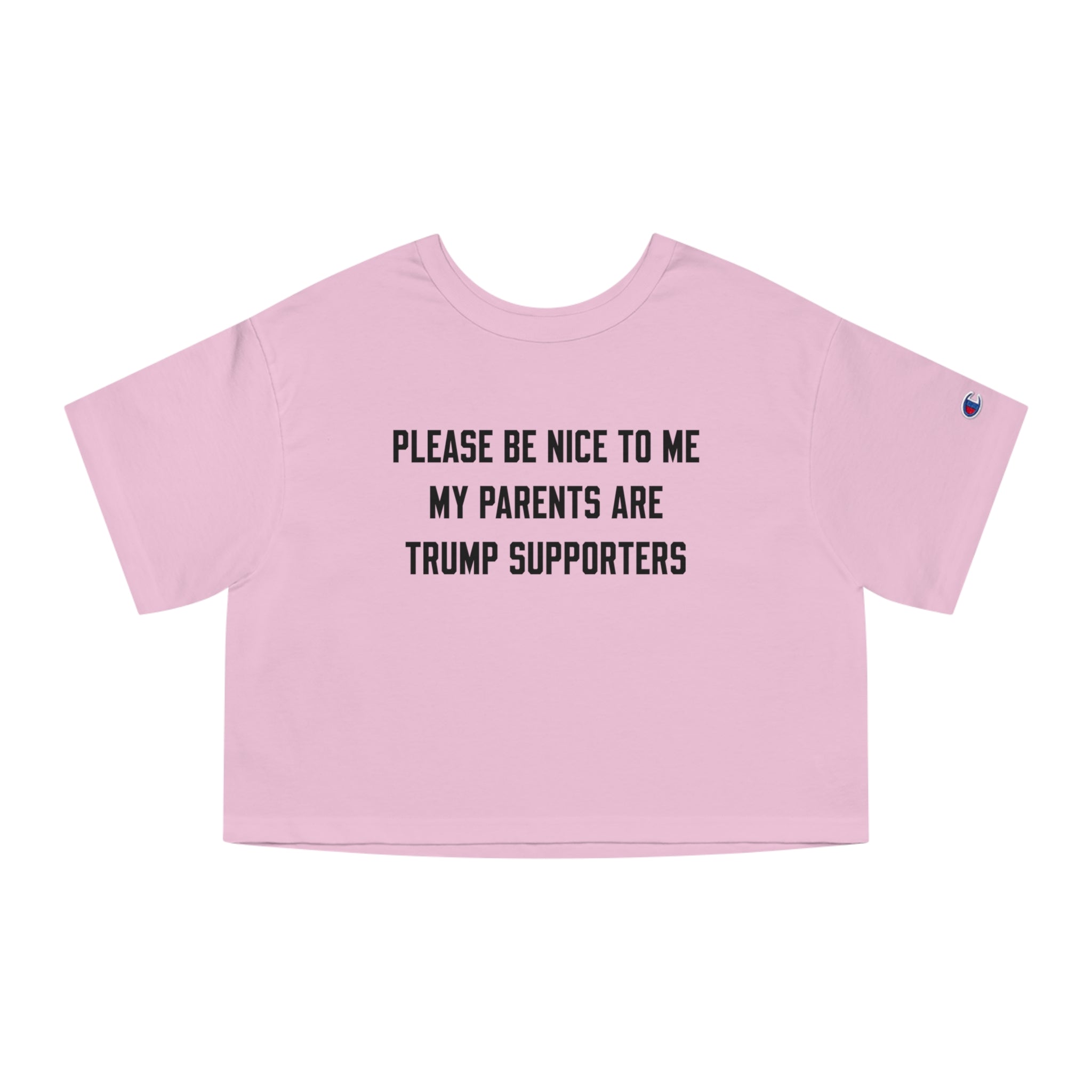 PLEASE BE NICE TO ME MY PARENTS ARE TRUMP SUPPORTERS