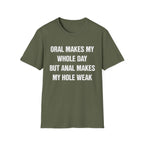 ORAL MAKES MY WHOLE DAY BUT ANAL MAKES MY HOLE WEAK