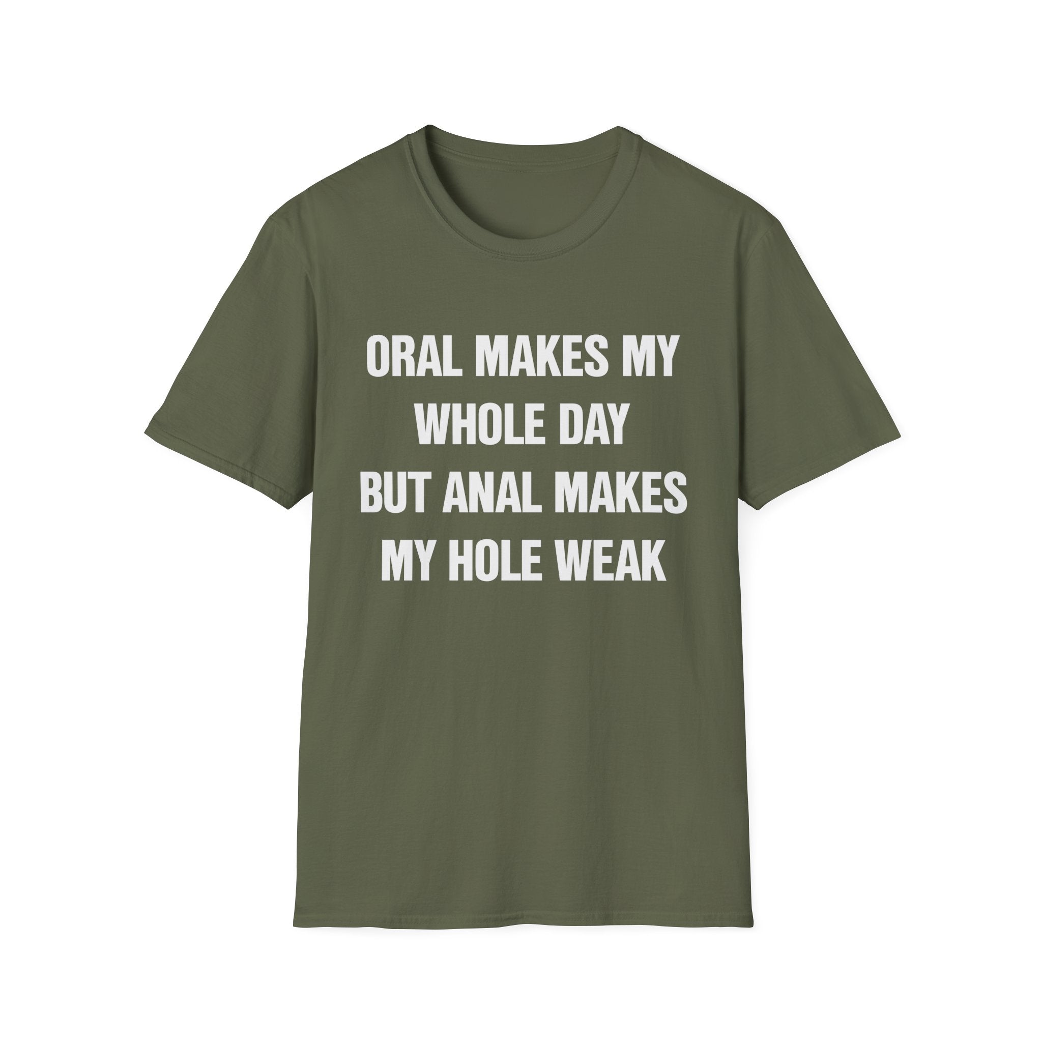 ORAL MAKES MY WHOLE DAY BUT ANAL MAKES MY HOLE WEAK