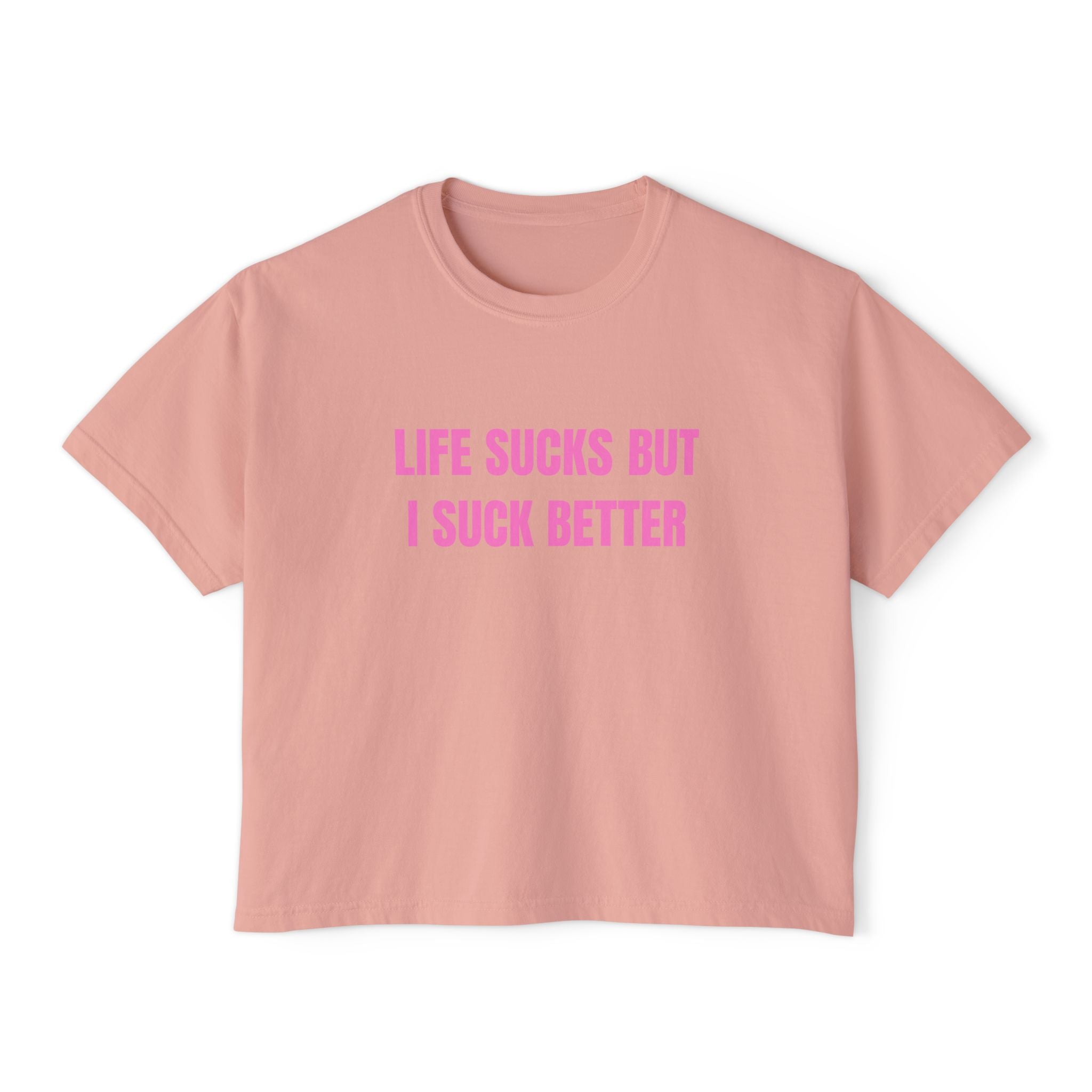 LIFE SUCKS BUT I SUCK BETTER
