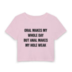 ORAL MAKES MY WHOLE DAY BUT ANAL MAKES MY HOLE WEAK