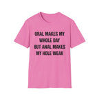 ORAL MAKES MY WHOLE DAY BUT ANAL MAKES MY HOLE WEAK